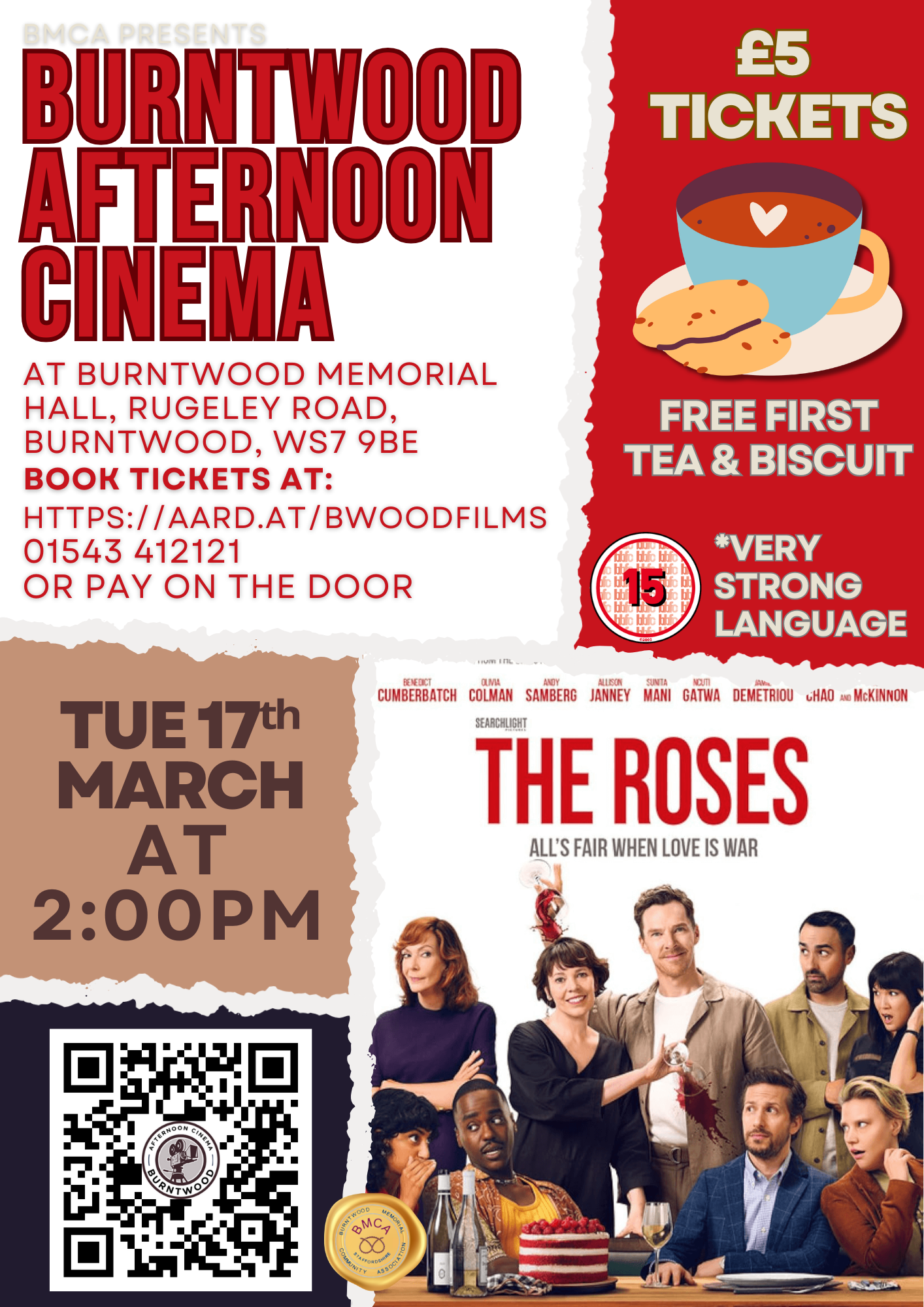 Promotional poster for Burntwood Afternoon Cinema. Text reads: "BMCA PRESENTS BURNTWOOD AFTERNOON CINEMA. At Burntwood Memorial Hall, Rugeley Road, Burntwood, WS7 9BE. Book tickets at: https://aard.at/bwoodfilms, 01543 412121, or pay on the door. TUE 17th MARCH AT 2:00PM. £5 TICKETS. FREE FIRST TEA & BISCUIT. *VERY STRONG LANGUAGE. BBFC 15 certificate." The lower half features the film poster for The Roses (Searchlight Pictures), tagline "All's fair when love is war", starring Benedict Cumberbatch, Olivia Colman, Andy Samberg, Allison Janney, Sunita Mani, Ncuti Gatwa, Kathryn Hahn, Demetriou, Shao and McKinnon. The cast are shown gathered around a table looking variously alarmed, amused and chaotic. An illustration of a tea cup with a heart and a biscuit appears top right. QR code and BMCA logo bottom left.
